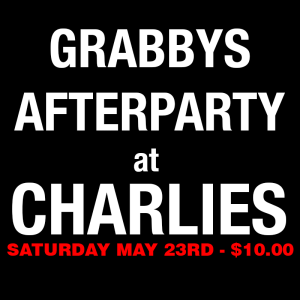 GRABBYS America Afterparty @ Charlies - Saturday May 23